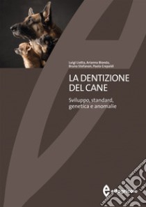 La dentizione del cane. Sviluppo, standard, genetica e anomalie libro di Liotta Luigi; Bionda Arianna; Stefanon Bruno