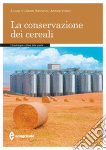 La conservazione dei cereali libro di Baccarini G. (cur.); Villani A. (cur.)