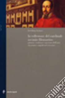 Il cardinale Ascanio Filomarino. Collezionismo e committenza tra Roma e Napoli nel Seicento libro di Lorizzo Loredana