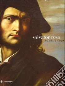 Salvator Rosa tra mito e magia. Ediz. illustrata libro