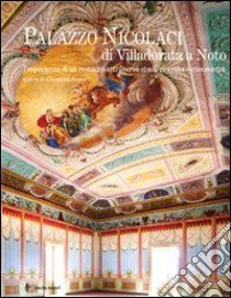 Palazzo Nicolaci di Villadorata a Noto. L?esperienza di un restauro attraverso studi, ricerche e conoscenze. Ediz. illustrata libro di Susan G. (cur.)