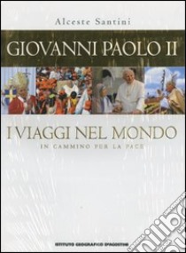 Giovanni Paolo II. I viaggi nel mondo. In cammino per la pace libro di Santini Alceste