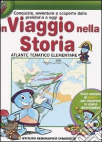 Conquiste, avventure e scoperte dalla preistoria a oggi. In viaggio nella storia. Atlante tematico elementare libro di Minelli Barbara