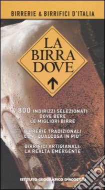 La birra dove. Birerrie e birrifici d'Italia libro