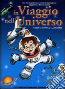 In viaggio nell'universo. Atlante tematico elementare libro