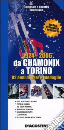 1924-2006. Da Chamonix a Torino. 82 anni di gare e medaglie libro di Ormezzano G. Paolo - Ormezzano Timothy