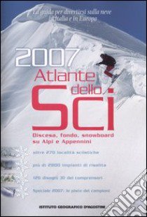 Atlante dello sci 2007. Ediz. illustrata libro