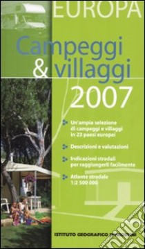 Campeggi & villaggi Europa 2007. Ediz. illustrata libro