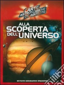 Alla scoperta dell'universo. Ediz. illustrata libro