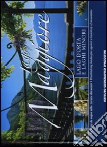 Lago Maggiore, lago d'Orta e laghi minori. Paesaggi da sogno nella cornice dei monti. Ediz. italiana e inglese libro