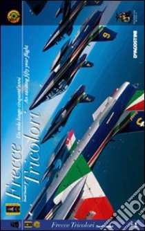 Frecce tricolori. Un volo lungo cinquant'anni-An exciting fifty year flight. Ediz. bilingue libro di Cenciotti David