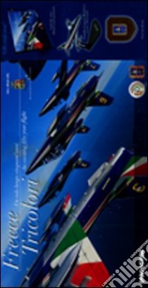 Le frecce tricolori. Un volo lungo cinquant'anni. Ediz. italiana e inglese. Con gadget libro di Cenciotti David