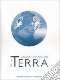 Terra. Grande atlante geografico De Agostini libro