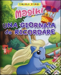 Una giornata da ricordare. Magiki. Ediz. illustrata libro di Barelli Flavia; Orsi Tea