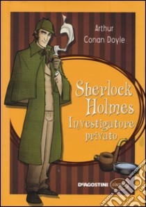 Sherlock Holmes investigatore privato libro di Doyle Arthur Conan