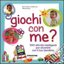 Giochi con me? 1001 attività intelligenti per divertirti con il tuo bambino libro di Cohen Leiderman Roni; Masi Wendy