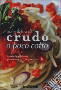 Crudo o poco cotto libro di Beltrame Maia; Cicioni Daniela; Notarbartolo Giacomo