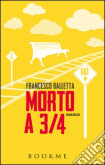 Morto a 3/4 libro di Balletta Francesco