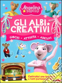 Gli albi creativi. Angelina Ballerina. Con adesivi. Ediz. illustrata libro di Lombardi Silvia