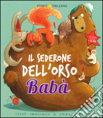 Il sederone dell'orso Babà. Ediz. illustrata libro di Smallman Steve; Yarlett Emma