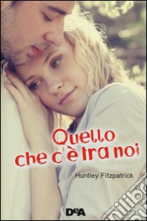 Quello che c'è tra noi libro di Fitzpatrick Huntley