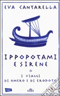 Ippopotami e sirene. I viaggi di Omero e di Erodoto. Con e-book libro di Cantarella Eva