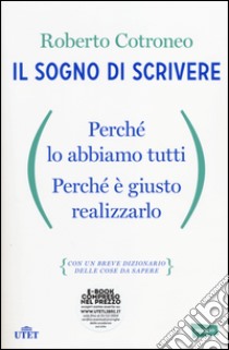 Il sogno di scrivere. Perché lo abbiamo tutti. Perché è giusto realizzarlo. Con e-book libro di Cotroneo Roberto