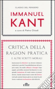 Critica della ragion pratica e altri scritti morali libro di Kant Immanuel; Chiodi P. (cur.)