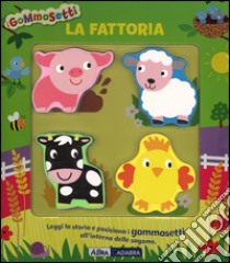 La fattoria. I gommosetti. Ediz. illustrata libro