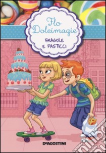Fragole e pasticci. Flo Dolcimagie. Vol. 4 libro di Berello Alessandra