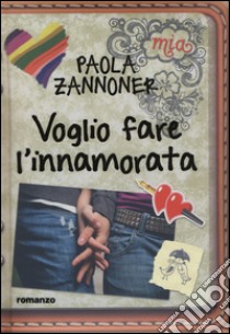 Voglio fare l'innamorata libro di Zannoner Paola