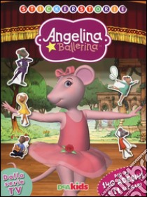 Stickerstorie. Angelina Ballerina. Con adesivi libro di Lombardi Silvia