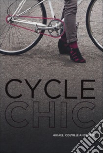 Cycle chic. Pedalando con stile. Ediz. illustrata libro di Colville-Andersen Mikael