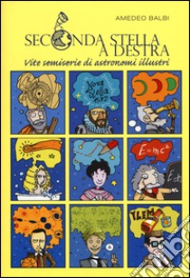 Seconda stella a destra. Vite semiserie di astronomi illustri libro di Balbi Amedeo