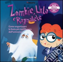 Zombie, urla e ragnatele. Come organizzare la festa più terrificante dell'universo. Timbuktu. Con App per tablet e smartphone libro di Bonazzi Arianna G.; Cavallo Francesca; Favilli Elena