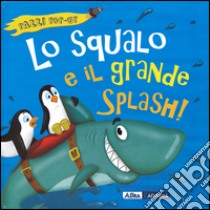 Lo squalo e il grande splash! Libro pop-up libro di Litton Jonathan; Anderson Nicola