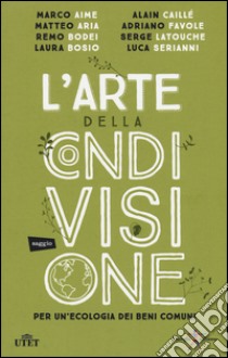 L'arte della condivisione. Per un'ecologia dei beni comuni. Con e-book libro