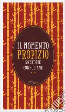 Il momento propizio. 99 storie confuciane. Con e-book libro di Mencio