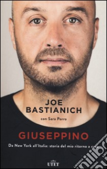 Giuseppino. Da New York all'Italia: storia del mio ritorno a casa libro di Bastianich Joe; Porro Sara