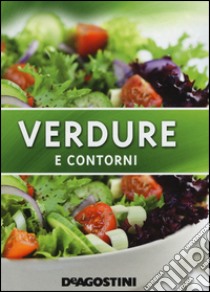 Verdure e contorni. Ediz. illustrata libro