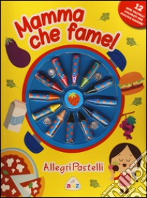 Mamma che fame! Allegri pastelli. Ediz. illustrata. Con gadget libro di Giannetti Rita