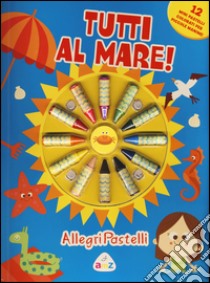 Tutti al mare! Allegri pastelli. Ediz. illustrata. Con gadget libro di Giannetti Rita