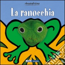 La ranocchia. Ediz. illustrata libro