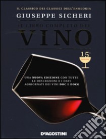 Il libro completo del vino. Con tutte le descrizioni e i dati aggiornati dei vini DOC e DOCG libro di Sicheri Giuseppe