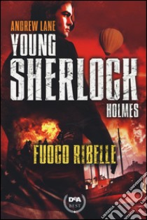 Fuoco ribelle. Young Sherlock Holmes libro di Lane Andrew