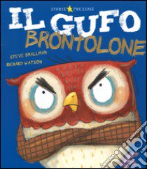 Il gufo brontolone. Ediz. illustrata libro di Smallman Steve; Watson Richard