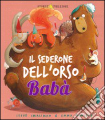 Il sederone dell'orso Babà. Ediz. illustrata libro di Smallman Steve; Yarlett Emma