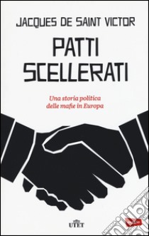 Patti scellerati. Una storia politica delle mafie in Europa. Con e-book libro di Saint-Victor Jacques de