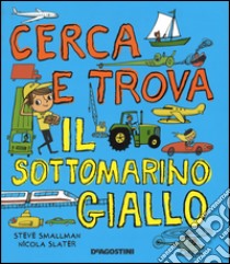 Cerca e trova il sottomarino giallo libro di Smallman Steve; Slater Nicola