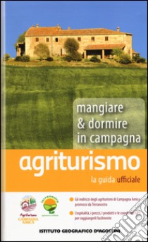 Agriturismo. Mangiare & dormire in campagna 2015 libro